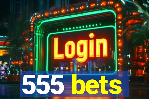 555 bets